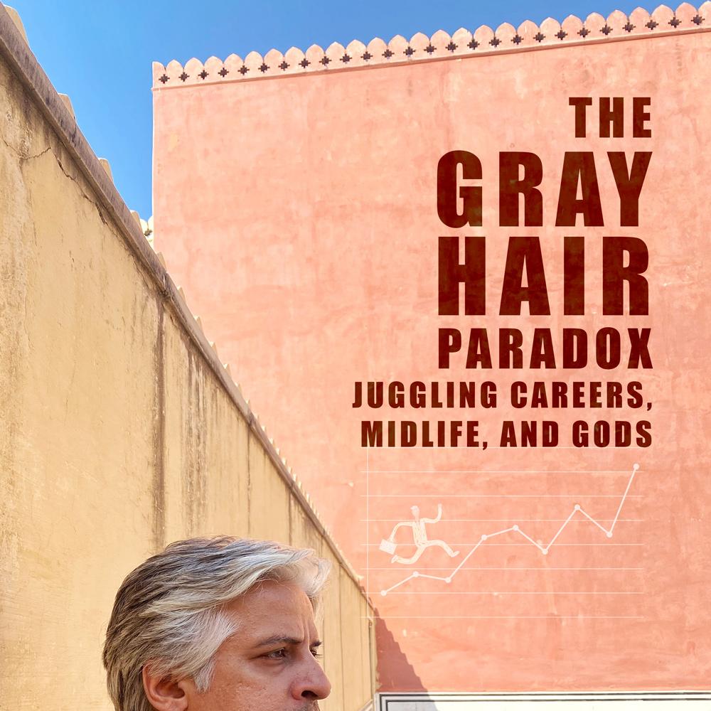 The Gray Hair Paradox: Juggling Careers, Midlife and Gods